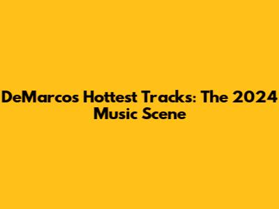 DeMarco's Hottest Tracks: The 2024 Music Scene