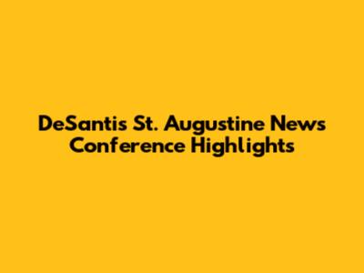 DeSantis St. Augustine News Conference Highlights