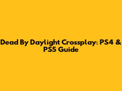 Dead By Daylight Crossplay: PS4 & PS5 Guide