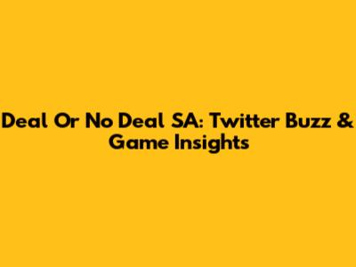 Deal Or No Deal SA: Twitter Buzz & Game Insights