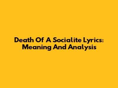 Death Of A Socialite Lyrics: Meaning And Analysis