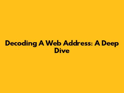 Decoding A Web Address: A Deep Dive