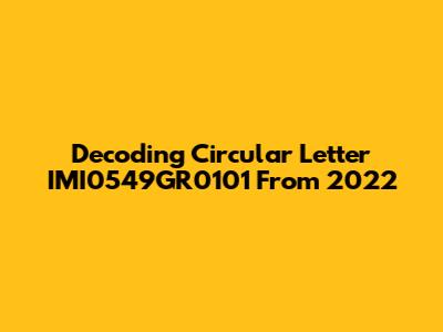 Decoding Circular Letter IMI0549GR0101 From 2022
