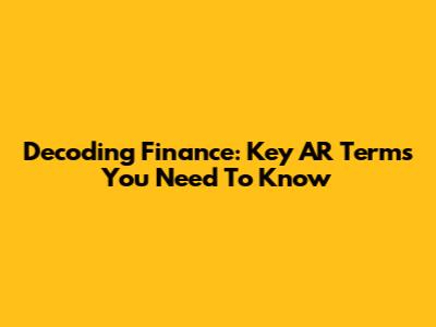 Decoding Finance: Key 'AR' Terms You Need To Know