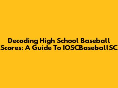 Decoding High School Baseball Scores: A Guide To IOSCBaseballSC