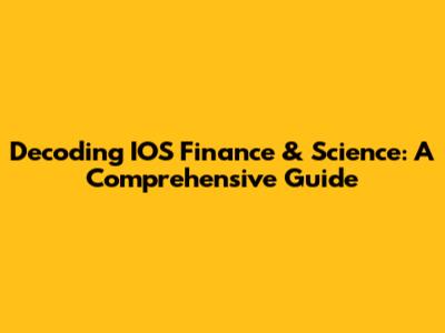 Decoding IOS Finance & Science: A Comprehensive Guide