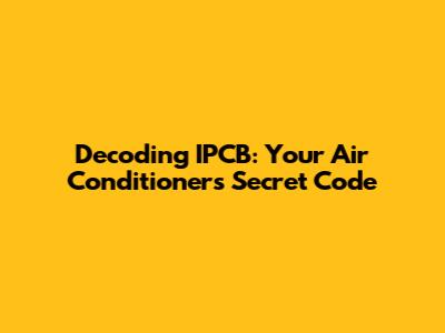 Decoding IPCB: Your Air Conditioner's Secret Code