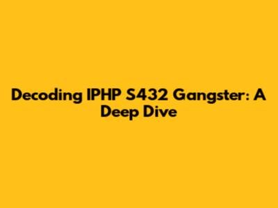 Decoding IPHP S432 Gangster: A Deep Dive