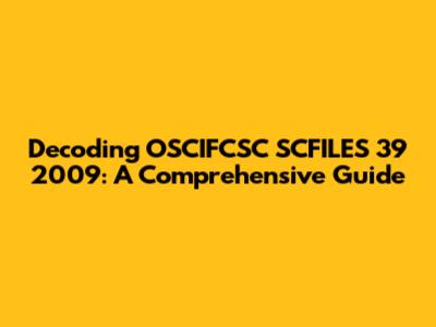 Decoding OSCIFCSC SCFILES 39 2009: A Comprehensive Guide