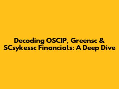 Decoding OSCIP, Greensc & SCsykessc Financials: A Deep Dive