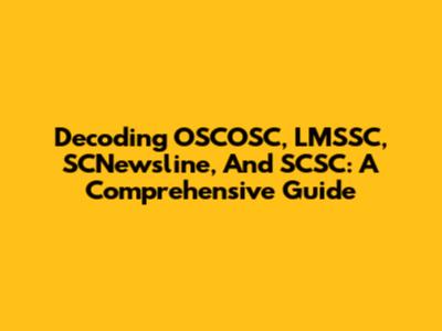 Decoding OSCOSC, LMSSC, SCNewsline, And SCSC: A Comprehensive Guide