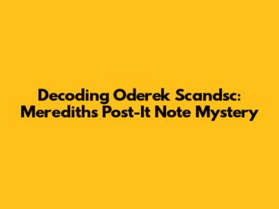 Decoding Oderek Scandsc: Meredith's Post-It Note Mystery