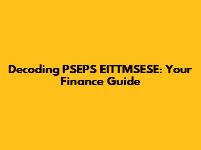 Decoding PSEPS EITTMSESE: Your Finance Guide