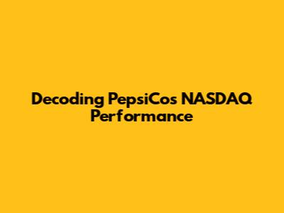 Decoding PepsiCo's NASDAQ Performance