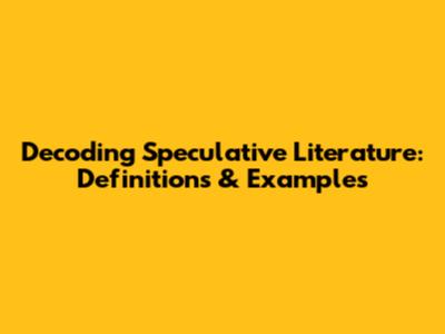 Decoding Speculative Literature: Definitions & Examples