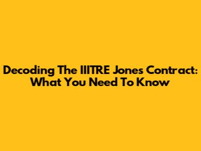 Decoding The IIITRE Jones Contract: What You Need To Know