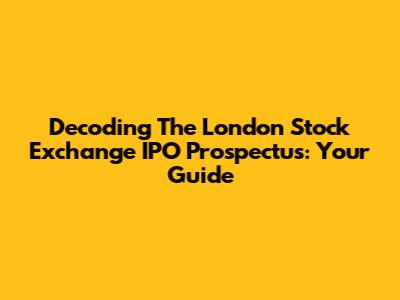 Decoding The London Stock Exchange IPO Prospectus: Your Guide