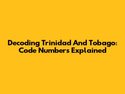Decoding Trinidad And Tobago: Code Numbers Explained