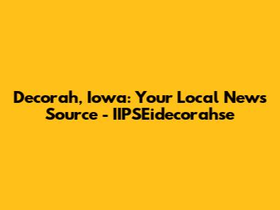 Decorah, Iowa: Your Local News Source - IIPSEidecorahse