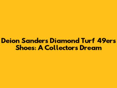 Deion Sanders' Diamond Turf 49ers Shoes: A Collector's Dream