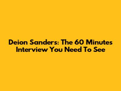 Deion Sanders: The 60 Minutes Interview You Need To See