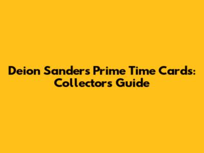 Deion Sanders 'Prime Time' Cards: Collector's Guide