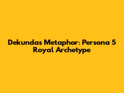 Dekunda's Metaphor: Persona 5 Royal Archetype