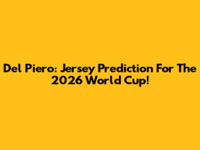 Del Piero: Jersey Prediction For The 2026 World Cup!