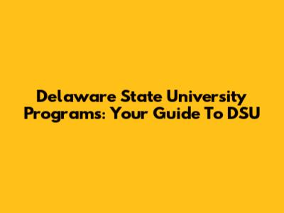 Delaware State University Programs: Your Guide To DSU