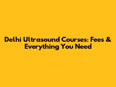 Delhi Ultrasound Courses: Fees & Everything You Need
