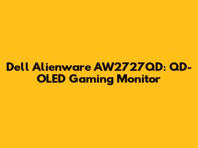 Dell Alienware AW2727QD: QD-OLED Gaming Monitor