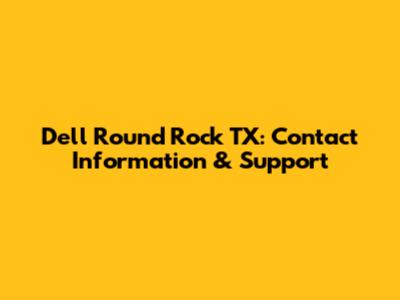 Dell Round Rock TX: Contact Information & Support