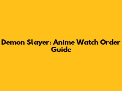 Demon Slayer: Anime Watch Order Guide
