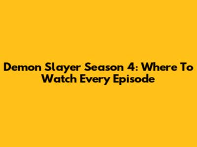 Demon Slayer Season 4: Where To Watch Every Episode