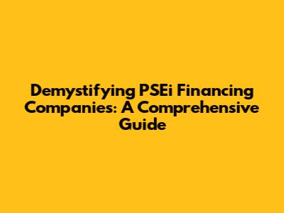 Demystifying PSEi Financing Companies: A Comprehensive Guide