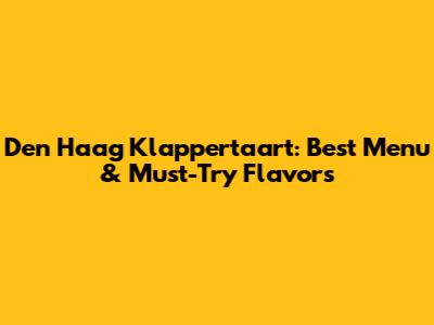 Den Haag Klappertaart: Best Menu & Must-Try Flavors
