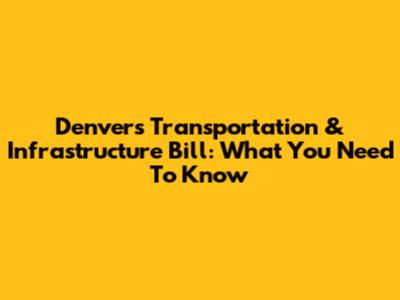 Denver's Transportation & Infrastructure Bill: What You Need To Know