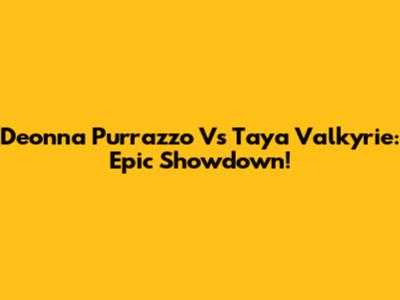 Deonna Purrazzo Vs Taya Valkyrie: Epic Showdown!