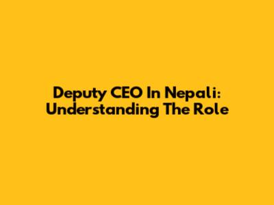 Deputy CEO In Nepali: Understanding The Role
