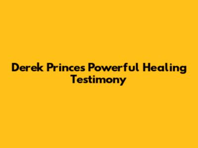 Derek Prince's Powerful Healing Testimony