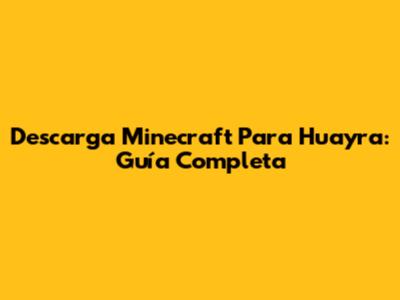 Descarga Minecraft Para Huayra: Guía Completa