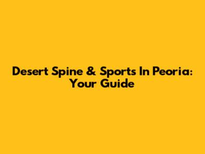 Desert Spine & Sports In Peoria: Your Guide