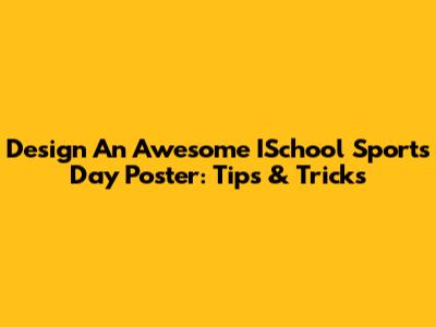 Design An Awesome ISchool Sports Day Poster: Tips & Tricks