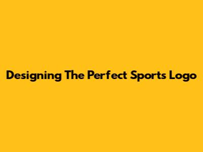 Designing The Perfect Sports Logo