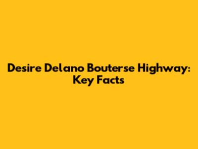Desire Delano Bouterse Highway: Key Facts