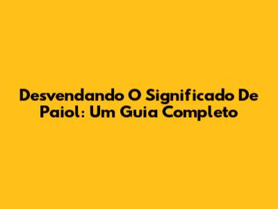 Desvendando O Significado De Paiol: Um Guia Completo