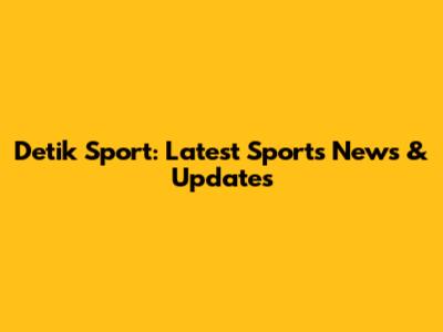 Detik Sport: Latest Sports News & Updates