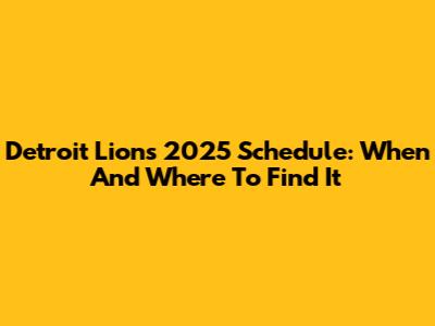 Detroit Lions 2025 Schedule: When And Where To Find It