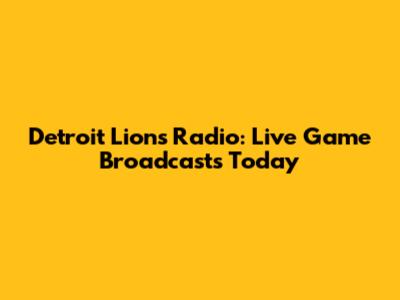Detroit Lions Radio: Live Game Broadcasts Today