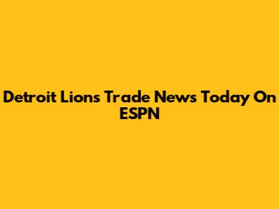 Detroit Lions Trade News Today On ESPN